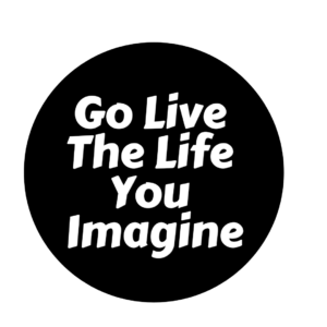 Go Live the Life You Imagine